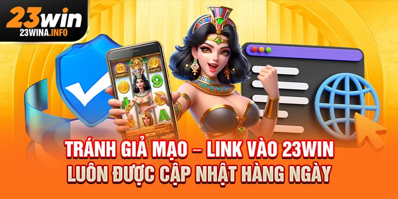 Tránh giả mạo – Link vào 23Win luôn được cập nhật hàng ngày.