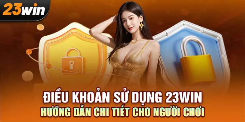 Điều Khoản Sử Dụng 23Win – Hướng Dẫn Chi Tiết Cho Người Chơi