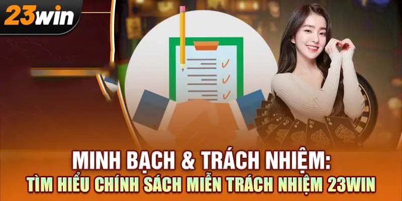 Quy Định Về Miễn Trách Nhiệm 23Win: Trách Nhiệm & Giới Hạn