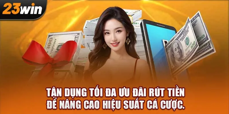 Tận dụng tối đa ưu đãi rút tiền để nâng cao hiệu suất cá cược.